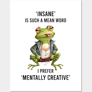 " Insane " is such a mean word  I prefer " mentaly creative" Posters and Art